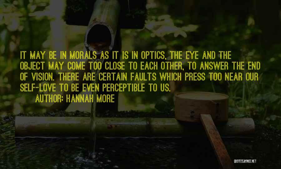 Hannah More Quotes: It May Be In Morals As It Is In Optics, The Eye And The Object May Come Too Close To