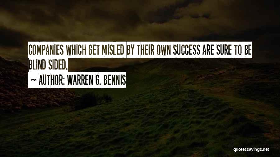 Warren G. Bennis Quotes: Companies Which Get Misled By Their Own Success Are Sure To Be Blind Sided.