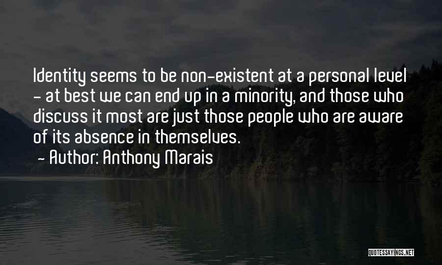 Anthony Marais Quotes: Identity Seems To Be Non-existent At A Personal Level - At Best We Can End Up In A Minority, And