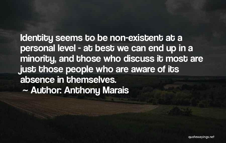 Anthony Marais Quotes: Identity Seems To Be Non-existent At A Personal Level - At Best We Can End Up In A Minority, And
