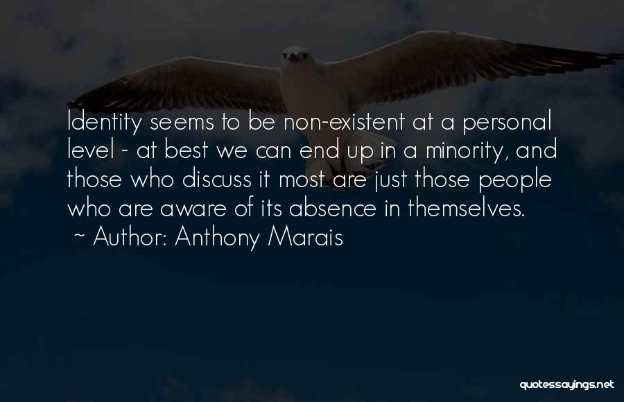 Anthony Marais Quotes: Identity Seems To Be Non-existent At A Personal Level - At Best We Can End Up In A Minority, And