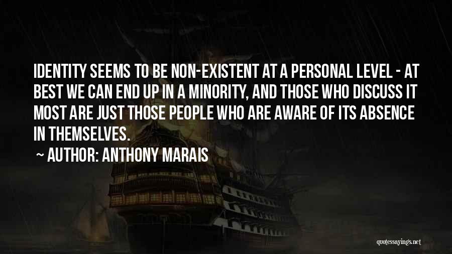 Anthony Marais Quotes: Identity Seems To Be Non-existent At A Personal Level - At Best We Can End Up In A Minority, And