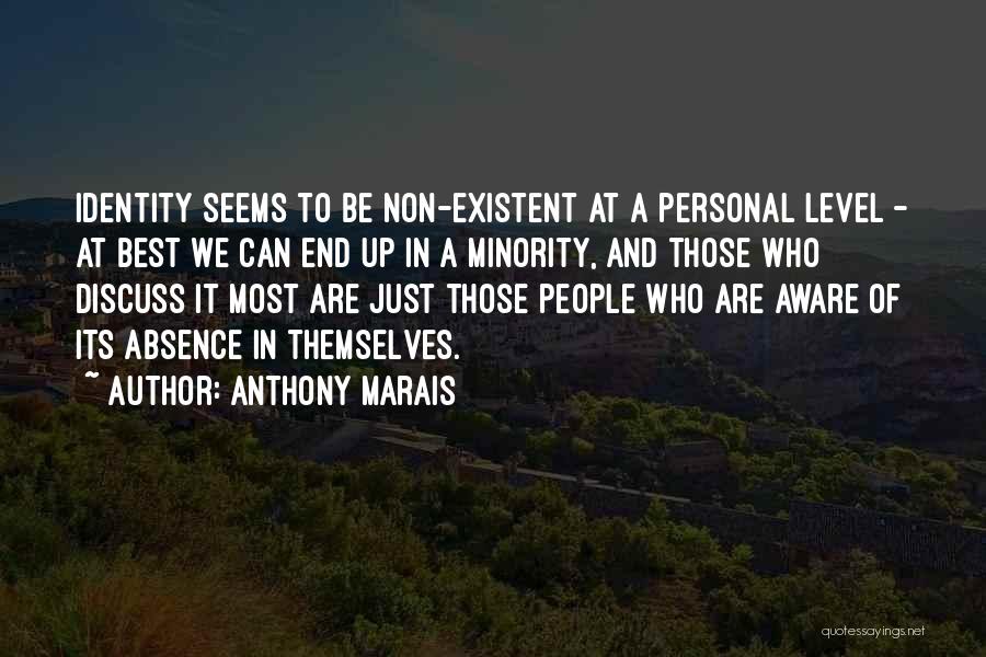 Anthony Marais Quotes: Identity Seems To Be Non-existent At A Personal Level - At Best We Can End Up In A Minority, And