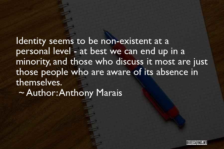 Anthony Marais Quotes: Identity Seems To Be Non-existent At A Personal Level - At Best We Can End Up In A Minority, And