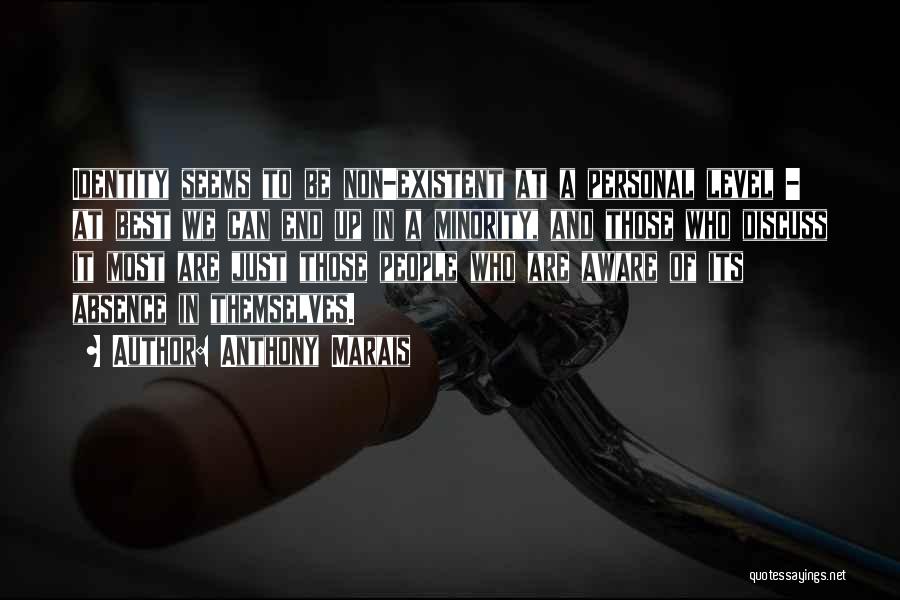 Anthony Marais Quotes: Identity Seems To Be Non-existent At A Personal Level - At Best We Can End Up In A Minority, And