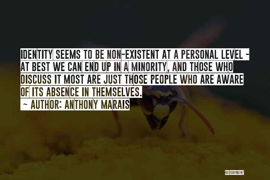 Anthony Marais Quotes: Identity Seems To Be Non-existent At A Personal Level - At Best We Can End Up In A Minority, And