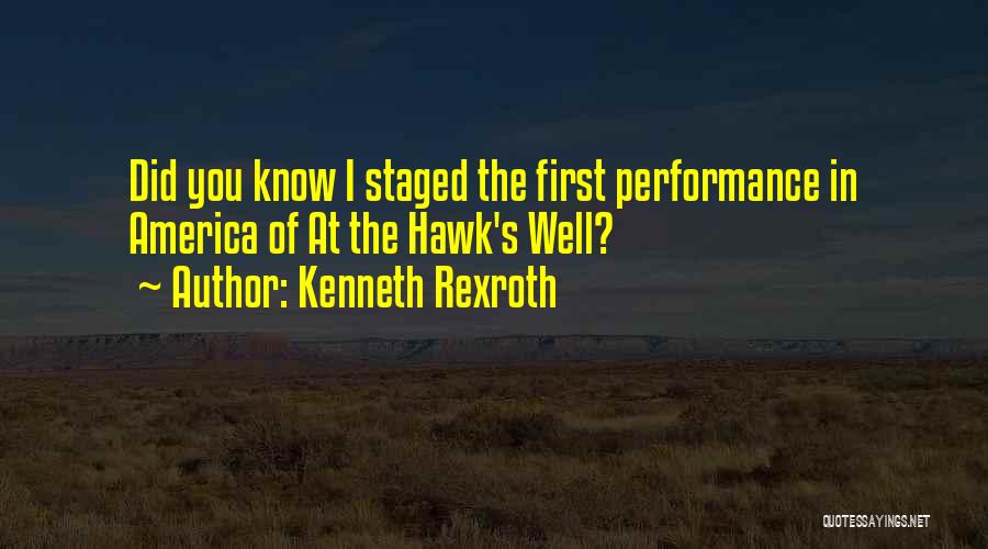 Kenneth Rexroth Quotes: Did You Know I Staged The First Performance In America Of At The Hawk's Well?