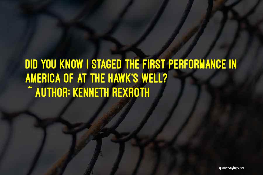 Kenneth Rexroth Quotes: Did You Know I Staged The First Performance In America Of At The Hawk's Well?