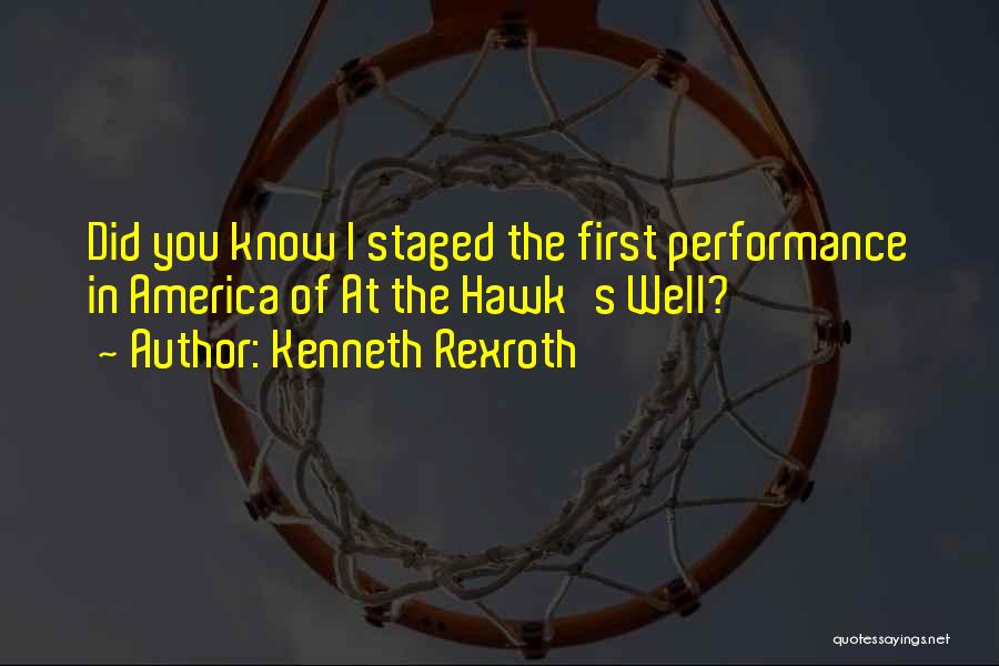 Kenneth Rexroth Quotes: Did You Know I Staged The First Performance In America Of At The Hawk's Well?