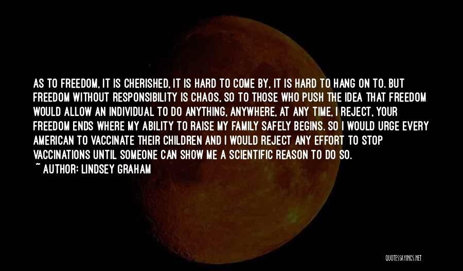 Lindsey Graham Quotes: As To Freedom, It Is Cherished, It Is Hard To Come By, It Is Hard To Hang On To. But