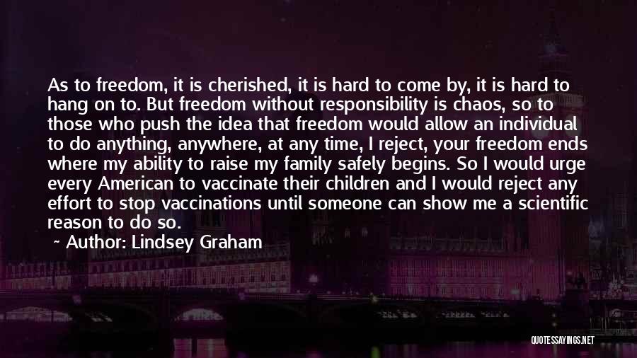 Lindsey Graham Quotes: As To Freedom, It Is Cherished, It Is Hard To Come By, It Is Hard To Hang On To. But