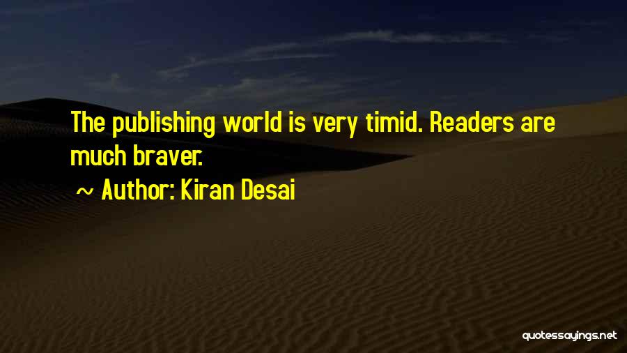 Kiran Desai Quotes: The Publishing World Is Very Timid. Readers Are Much Braver.