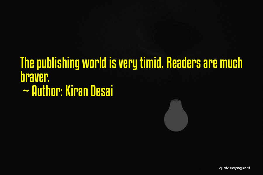 Kiran Desai Quotes: The Publishing World Is Very Timid. Readers Are Much Braver.
