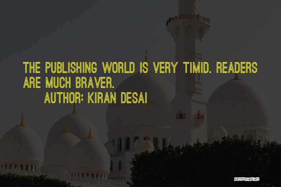 Kiran Desai Quotes: The Publishing World Is Very Timid. Readers Are Much Braver.