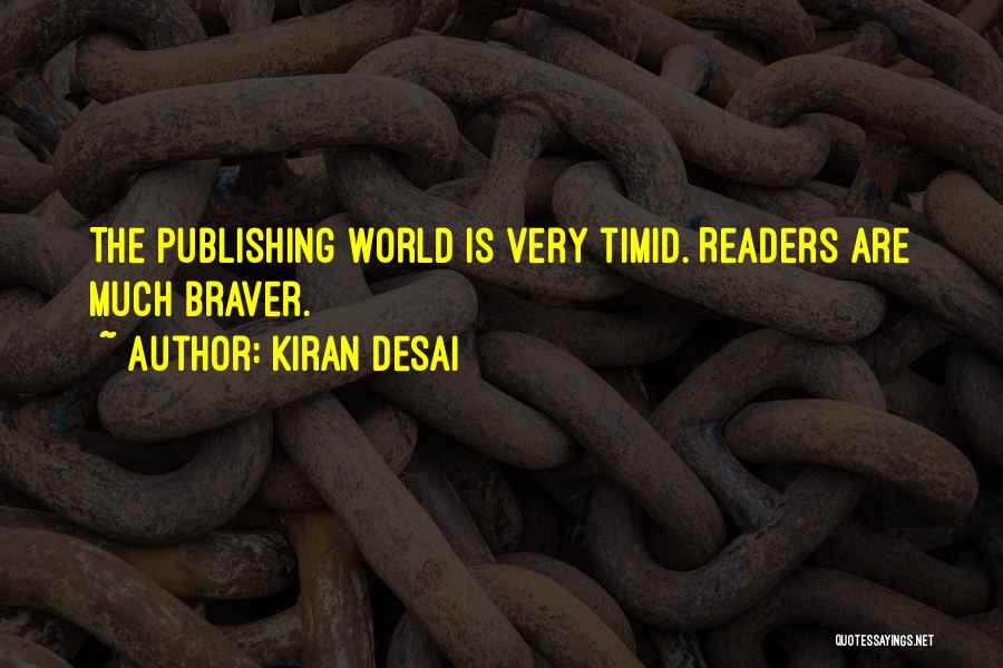 Kiran Desai Quotes: The Publishing World Is Very Timid. Readers Are Much Braver.