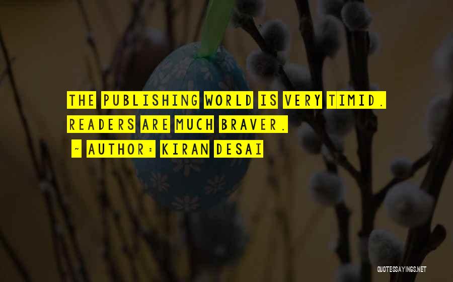 Kiran Desai Quotes: The Publishing World Is Very Timid. Readers Are Much Braver.