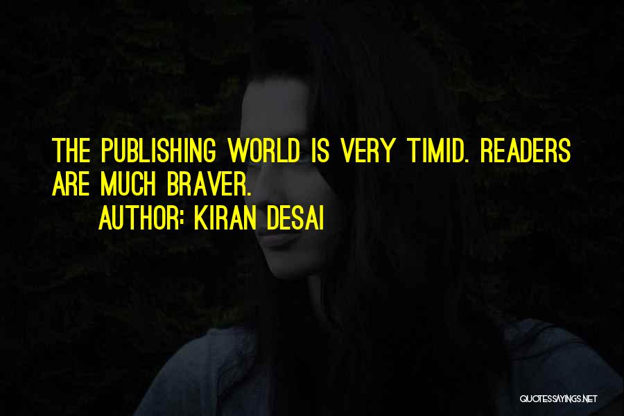 Kiran Desai Quotes: The Publishing World Is Very Timid. Readers Are Much Braver.