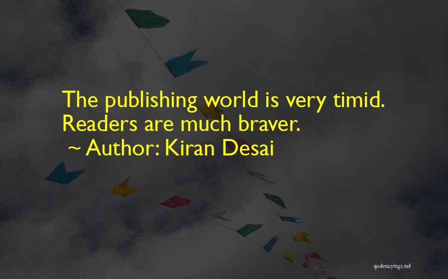 Kiran Desai Quotes: The Publishing World Is Very Timid. Readers Are Much Braver.