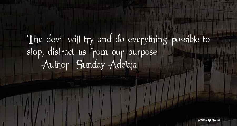 Sunday Adelaja Quotes: The Devil Will Try And Do Everything Possible To Stop, Distract Us From Our Purpose