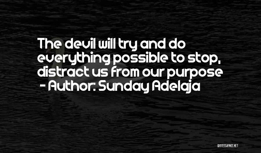 Sunday Adelaja Quotes: The Devil Will Try And Do Everything Possible To Stop, Distract Us From Our Purpose