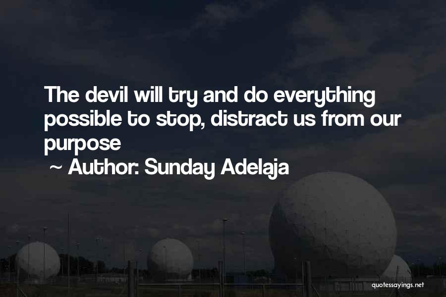 Sunday Adelaja Quotes: The Devil Will Try And Do Everything Possible To Stop, Distract Us From Our Purpose