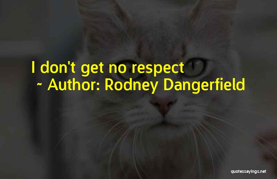 Rodney Dangerfield Quotes: I Don't Get No Respect