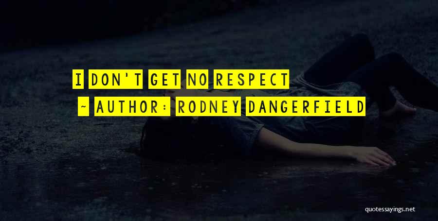 Rodney Dangerfield Quotes: I Don't Get No Respect