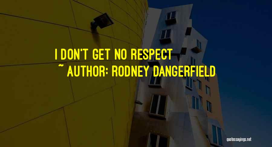 Rodney Dangerfield Quotes: I Don't Get No Respect