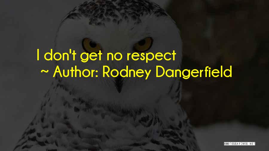 Rodney Dangerfield Quotes: I Don't Get No Respect