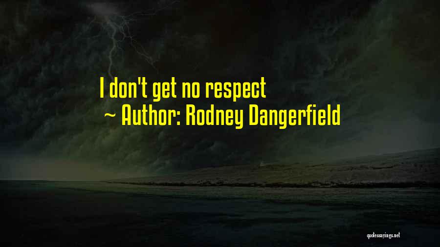 Rodney Dangerfield Quotes: I Don't Get No Respect