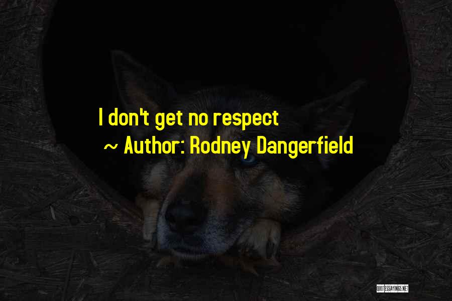 Rodney Dangerfield Quotes: I Don't Get No Respect