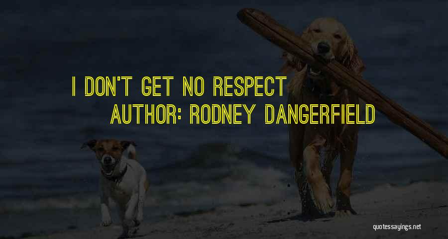 Rodney Dangerfield Quotes: I Don't Get No Respect
