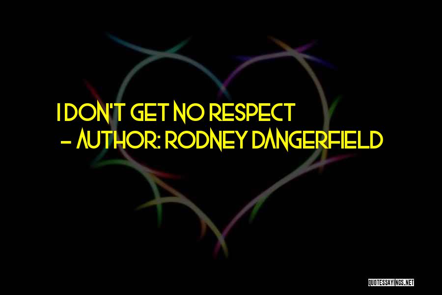Rodney Dangerfield Quotes: I Don't Get No Respect