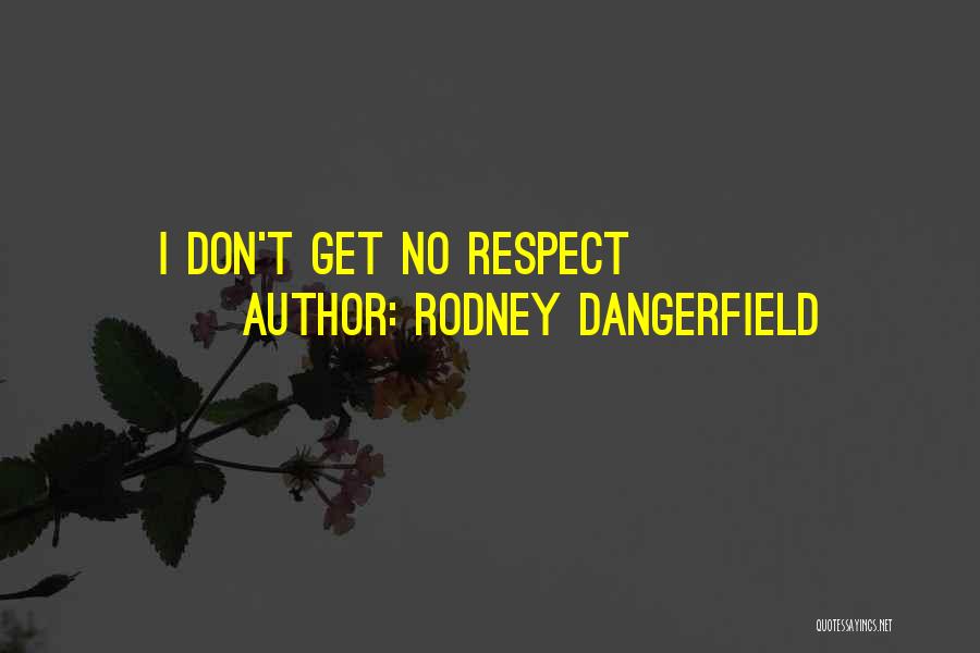 Rodney Dangerfield Quotes: I Don't Get No Respect
