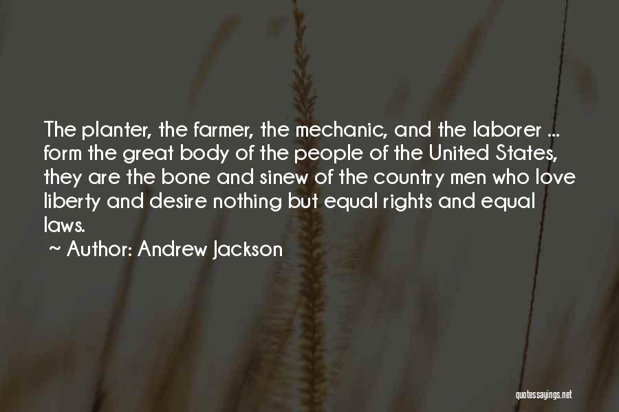 Andrew Jackson Quotes: The Planter, The Farmer, The Mechanic, And The Laborer ... Form The Great Body Of The People Of The United