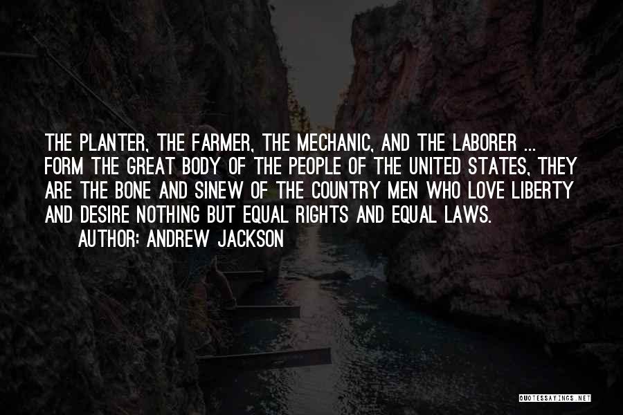 Andrew Jackson Quotes: The Planter, The Farmer, The Mechanic, And The Laborer ... Form The Great Body Of The People Of The United