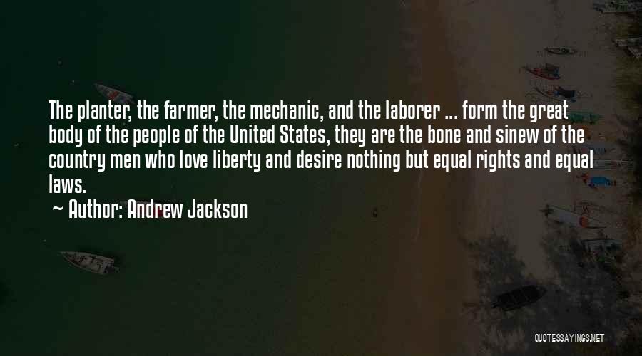 Andrew Jackson Quotes: The Planter, The Farmer, The Mechanic, And The Laborer ... Form The Great Body Of The People Of The United