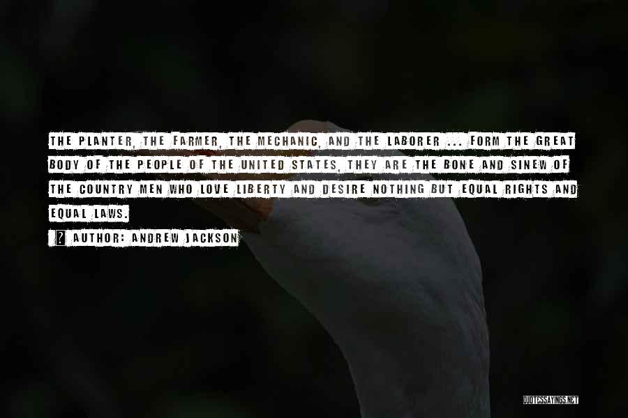 Andrew Jackson Quotes: The Planter, The Farmer, The Mechanic, And The Laborer ... Form The Great Body Of The People Of The United