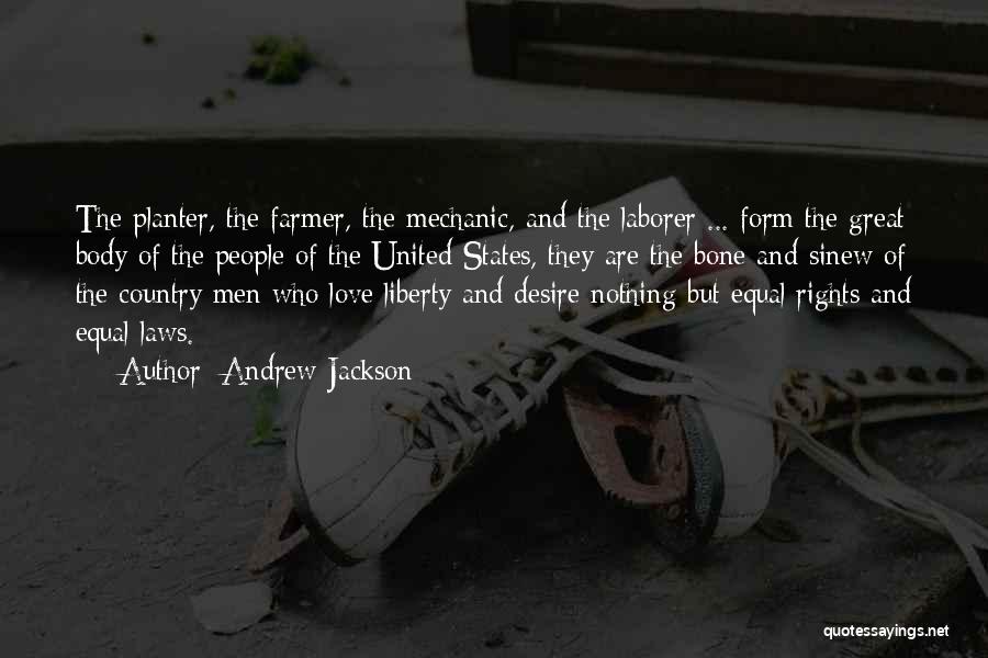 Andrew Jackson Quotes: The Planter, The Farmer, The Mechanic, And The Laborer ... Form The Great Body Of The People Of The United