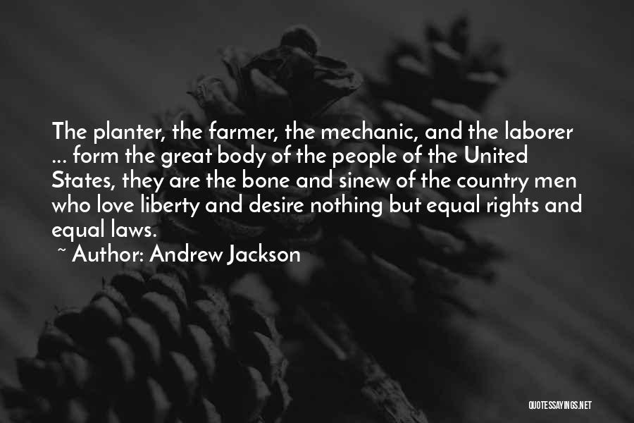 Andrew Jackson Quotes: The Planter, The Farmer, The Mechanic, And The Laborer ... Form The Great Body Of The People Of The United