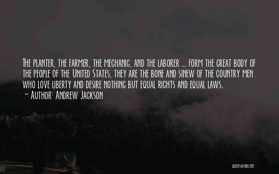 Andrew Jackson Quotes: The Planter, The Farmer, The Mechanic, And The Laborer ... Form The Great Body Of The People Of The United