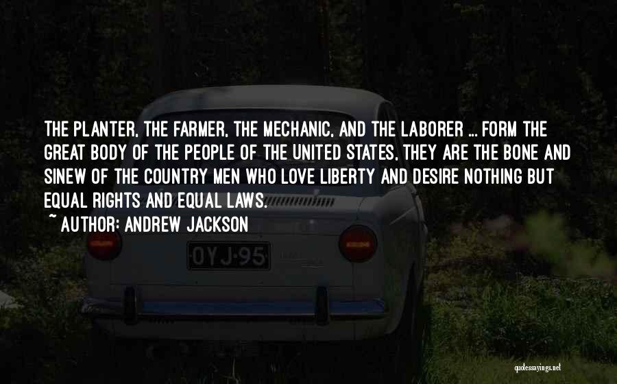 Andrew Jackson Quotes: The Planter, The Farmer, The Mechanic, And The Laborer ... Form The Great Body Of The People Of The United