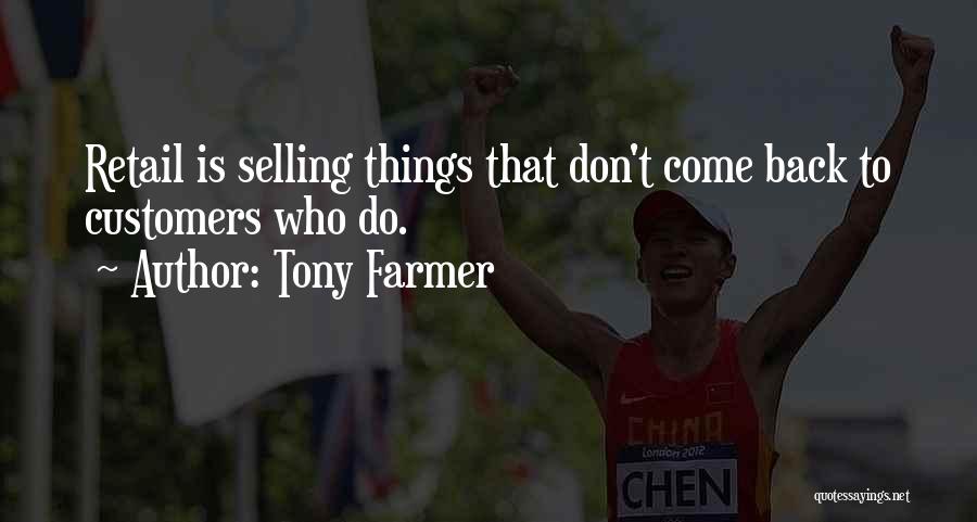 Tony Farmer Quotes: Retail Is Selling Things That Don't Come Back To Customers Who Do.