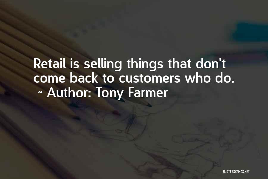 Tony Farmer Quotes: Retail Is Selling Things That Don't Come Back To Customers Who Do.