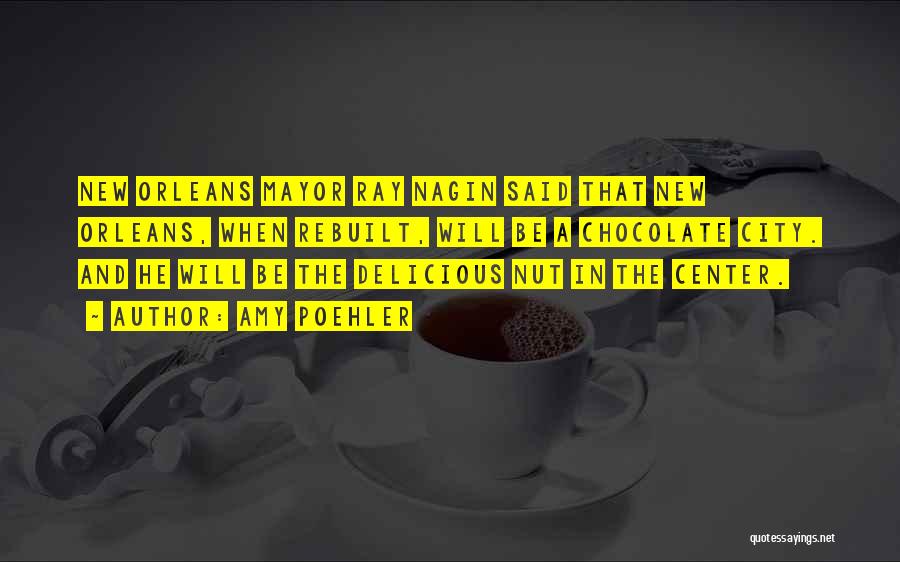 Amy Poehler Quotes: New Orleans Mayor Ray Nagin Said That New Orleans, When Rebuilt, Will Be A Chocolate City. And He Will Be