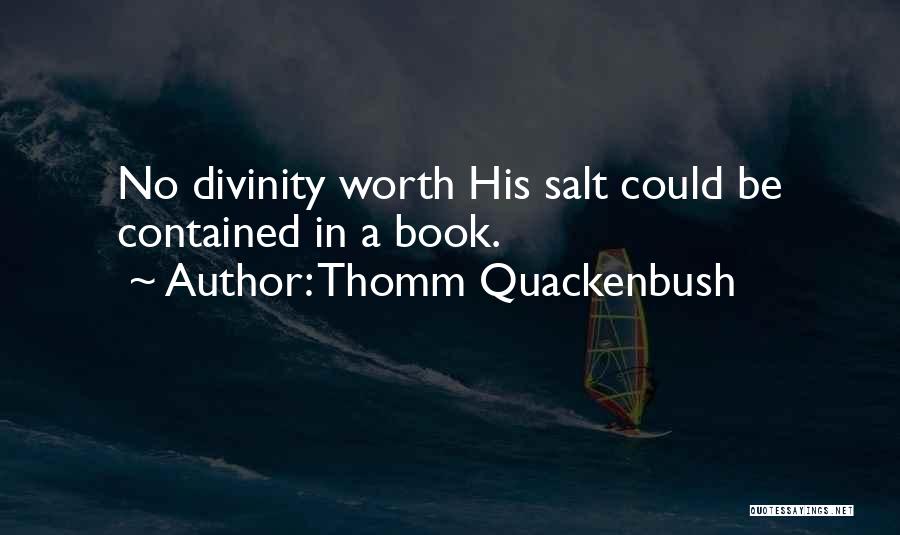 Thomm Quackenbush Quotes: No Divinity Worth His Salt Could Be Contained In A Book.
