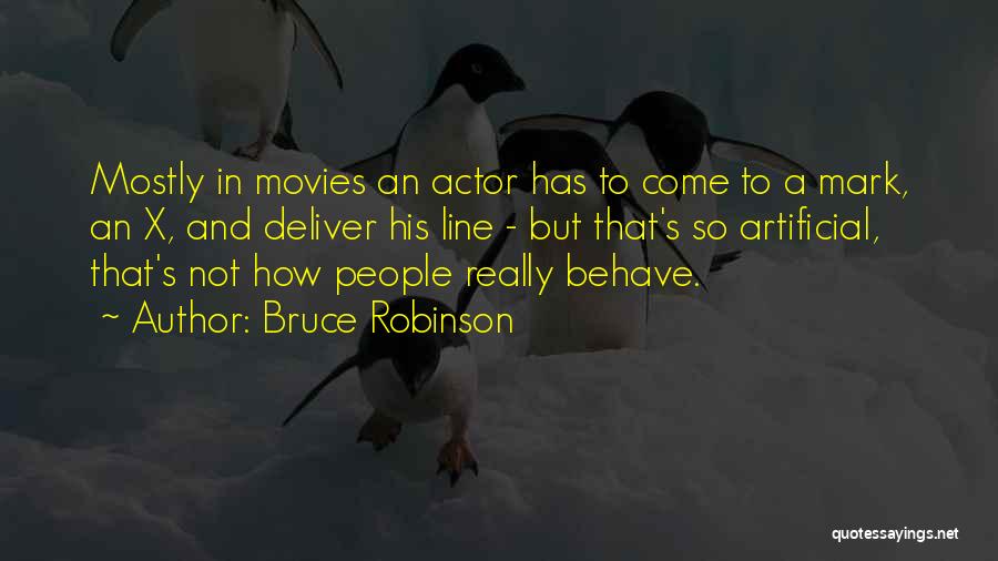 Bruce Robinson Quotes: Mostly In Movies An Actor Has To Come To A Mark, An X, And Deliver His Line - But That's