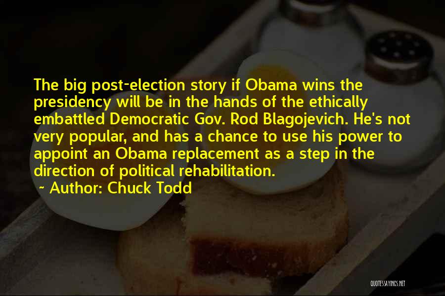 Chuck Todd Quotes: The Big Post-election Story If Obama Wins The Presidency Will Be In The Hands Of The Ethically Embattled Democratic Gov.