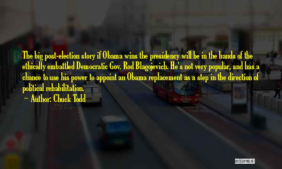 Chuck Todd Quotes: The Big Post-election Story If Obama Wins The Presidency Will Be In The Hands Of The Ethically Embattled Democratic Gov.