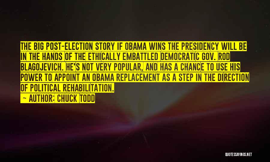 Chuck Todd Quotes: The Big Post-election Story If Obama Wins The Presidency Will Be In The Hands Of The Ethically Embattled Democratic Gov.